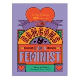 Cumpara ieftin I Love Romcoms and I Am a Feminist A Manifesto in 100 Romcoms