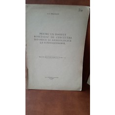 Pentru un institut romanesc de cercetari istorice si arheologice la Constantinopol - G.I. Bratianu