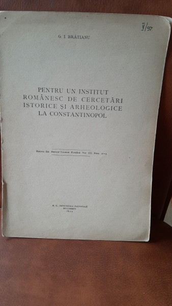 Pentru un institut romanesc de cercetari istorice si arheologice la Constantinopol - G.I. Bratianu