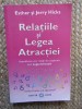 RELATIILE SI LEGEA ATRACTIEI , ASAMBLAREA UNOR RELATII DE COOPERARE PRIN LEGEA ATRACTIEI de ESTHER si JERRY HICKS , 2009