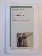 FANTOMA SAU INDOIALA TEATRULUI de MONIQUE BORIE , 2007 foto