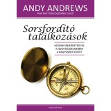 Sorsford&iacute;t&oacute; tal&aacute;lkoz&aacute;sok - Hogyan ismerheted fel a jelen k&uuml;zdelmeiben a nagyszerű j&ouml;vőt? - Andy Andrews