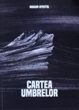 Cartea umbrelor - Marian Apostol