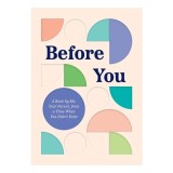 Cumpara ieftin Before You A Book by Me, Your Parent, from a Time When You Didn&rsquo;t Exist