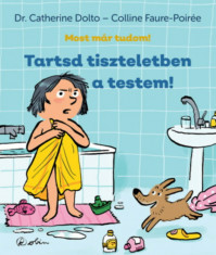 Tartsd tiszteletben a testem! - Most m&amp;aacute;r tudom! - Dr. Catherine Dolto foto