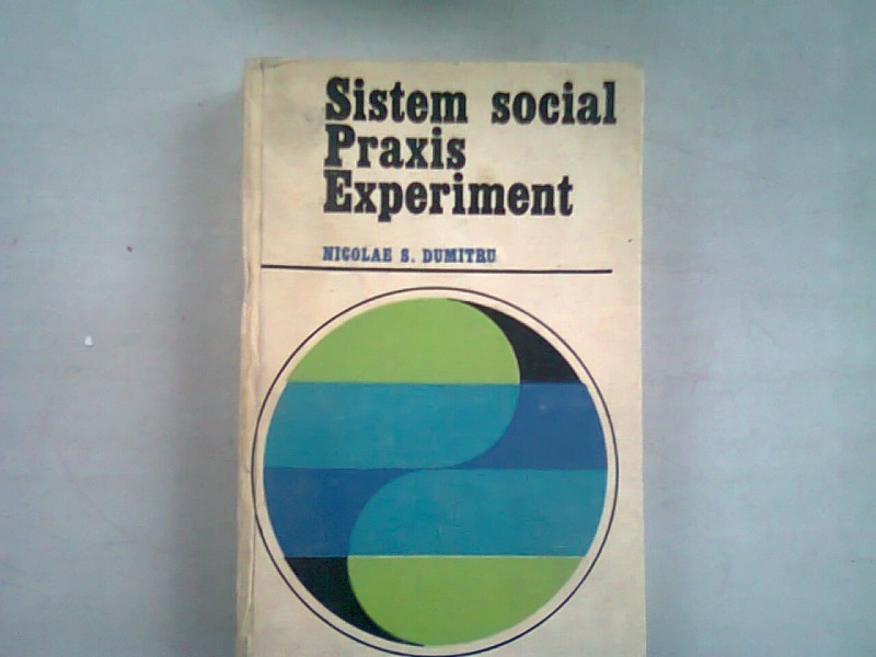 SISTEM SOCIAL PRAXIS EXPERIMENT - NICOLAE S. DUMITRU | Okazii.ro