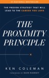 The Proximity Principle: The Proven Strategy That Will Lead to a Career You Love