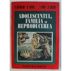 ADOLESCENTUL , FAMILIA SI REPRODUCEREA de V. SALAGEAN , D. TITIENI , I. VINTI , N. COSTIN , 1997
