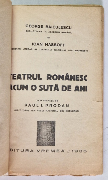 TEATRUL ROMANESC ACUM O SUTA DE ANI de GEORGE BAICULESCU si IOAN MASSOFF , 1935 *DEDICATIE , *COPERTA FATA REFACUTA