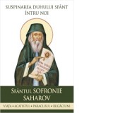 Suspinarea Duhului Sfant intru noi. Sfantul Sofronie Saharov. Viata, acatistul, paraclisul, rugaciuni - L. S. Desartovici