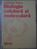 Biologie Celulara si Moleculara, Gheorghe Benga, Dacia 1985, Hardcover, Carte Biologie