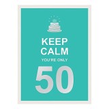 Keep Calm You&#039;re Only 50