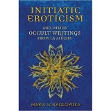 Initiatic Eroticism : And Other Occult Writings from La FleChe