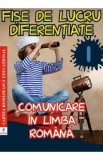 Comunicare in limba romana - Clasa 1 - Fise de lucru diferentiate - Georgiana Gogoescu