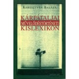 K&aacute;rp&aacute;taljai művelőd&eacute;st&ouml;rt&eacute;neti kislexikon - Kereszty&eacute;n Bal&aacute;zs