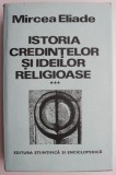Istoria Credintelor si Ideilor Religioase Vol. III - Mircea Eliade - Carte Religioasa