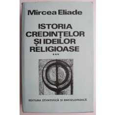 Istoria credintelor si ideilor religioase, vol. III &ndash; Mircea Eliade