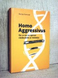 Homo Aggressivus. De ce nu se opresc războaiele și violența - Dorian Furtuna