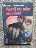 Viorel Cacoveanu - Mortii nu mint niciodata, Editura Dacia 1975, Carte Politista