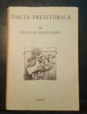 Dacia Preistorica - Nicolae Densușianu - Editie Facsimil