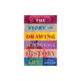 The Story of Drawing: An Alternative History of Art