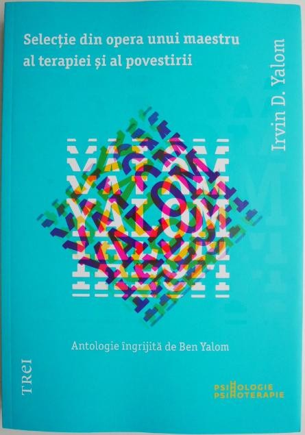 Selectie din opera unui maestru al terapiei si al povestirii &ndash; Irvin D. Yalom