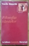 Vasile Bancila - Filosofia Varstelor: spiritualitate, traditie, metafizica, mistica. Editura Anastasia 1997