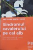 Sindromul cavalerului pe cal alb - Mary C. Lamia