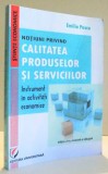 NOTIUNI PRIVIND CALITATEA PRODUSELOR SI SERVICIILOR - INSTRUMENT IN ACTIVITATI ECONOMICE de EMILIA PASCU, 2014