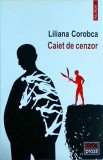 Caiet de cenzor - Liliana Corobca, Polirom, Ego Proza, Roman, Beletristica, Literatura Romana, 2017, 360 pagini