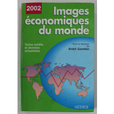 IMAGES ECONOMIQUES DU MONDE , textes inedits et donnees actualisees , sous la direction de ANDRE GAMBLIN , 2002