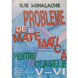 PROBLEME DE MATEMATICA PENTRU CLASELE V-VI-ILIE MIHALACHE-288019