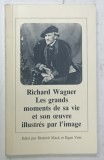 RICHARD WAGNER , LES GRANDS MOMENTS DE SA VIE ET SON OEUVRE ILLUSTRES PAR L &#039;IMAGE , edite par DIETRICH MACK et EGON VOSS , 1978