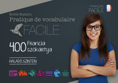 Pratique de vocabulaire Facile - 400 francia sz&amp;oacute;k&amp;aacute;rtya - Halad&amp;oacute; szinten - Erdős Katalin foto