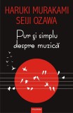 Cumpara ieftin Pur Si Simplu Despre Muzica, Haruki Murakami, Seiji Ozawa - Editura Polirom