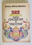 303 MODELE PENTRU CROSETAT SI TRICOTAT de DOINA SILVIA MARIAN , 1984