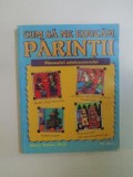 CUM SA NE EDUCAM PARINTII. MANUALUL ADOLESCENTULUI de ALEX J. PACKER, PH. D. 2007