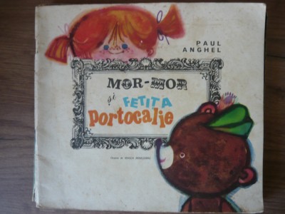 PAUL ANGHEL - MOR-MOR SI FETITA PORTOCALIE ( ilustratii MAGDA ARDELEANU ) foto