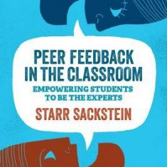 Peer Feedback in the Classroom: Empowering Students to Be the Experts