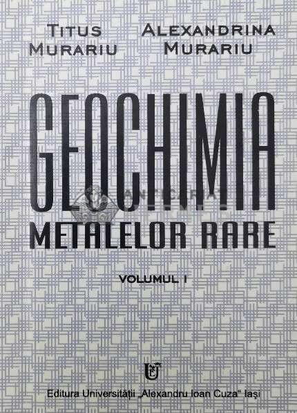 GEOCHIMIA METALELOR Rare Vol. 1 - 1997 - Titus Murariu (Z18)