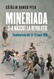 Cumpara ieftin Mineriada s-a nascut la Revolutie. Evenimentele din 13-15 iunie 1990