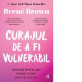 Curajul de a fi vulnerabil. Schimba felul in care traiesti, iubesti, educi si conduci. Editie de colectie - Brene Brown, Cristina Rusu, Liviu Dascalu