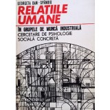 Georgeta Dan-Spanoiu - Relatiile umane in grupele de munca industriala (Editia: 1971)