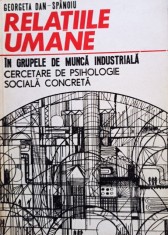Georgeta Dan-Spanoiu - Relatiile umane in grupele de munca industriala (Editia: 1971) foto