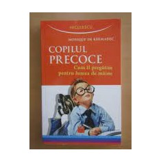 Copilul precoce, cum il pregatim pentru lumea de maine - Monique de Kermadec