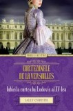 Cumpara ieftin Curtezanele de la Versailles. Iubiri la curtea lui Ludovic al XV-lea/Sally Christy