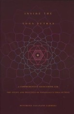 Inside the Yoga Sutras: A Comprehensive Sourcebook for the Study &amp; Practice of Patanjali&#039;s Yoga Sutras