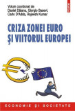 Criza zonei euro şi viitorul Europei - Paperback brosat - Daniel Dăianu, Carlo D&rsquo;Adda, Giorgio Basevi, Rajeesh Kumar - Polirom