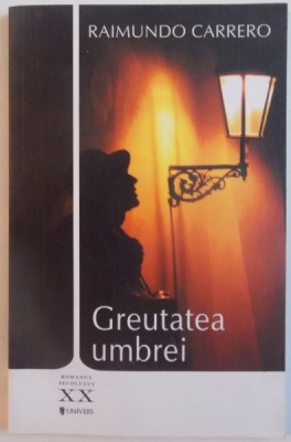GREUTATEA UMBREI de RAIMUNDO CARRERO , 2012 foto