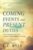 Coming Events and Present Duties: What the Bible Tells Us Clearly about Christ&#039;s Return
